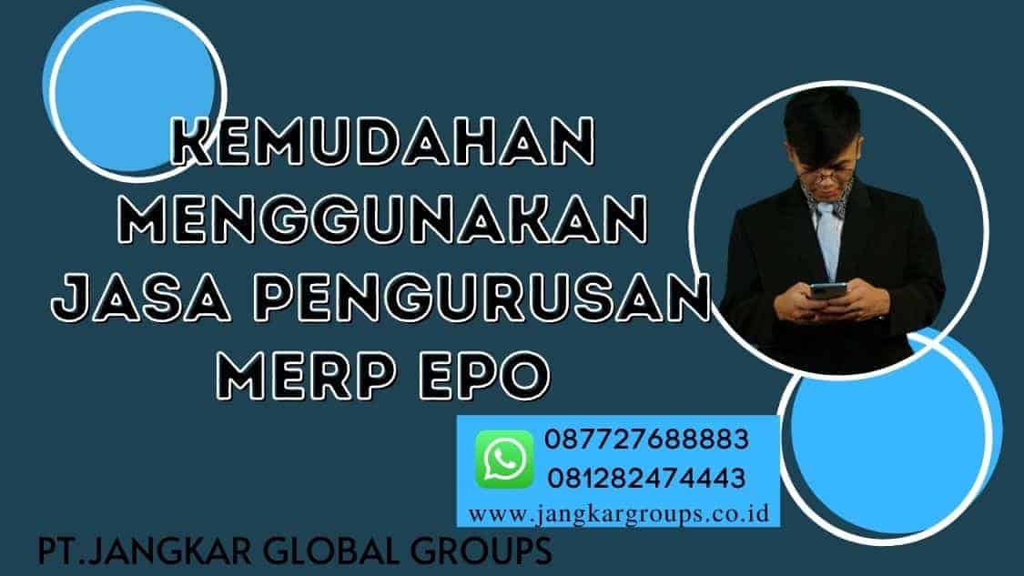 Kemudahan Menggunakan Jasa Pengurusan MERP EPO