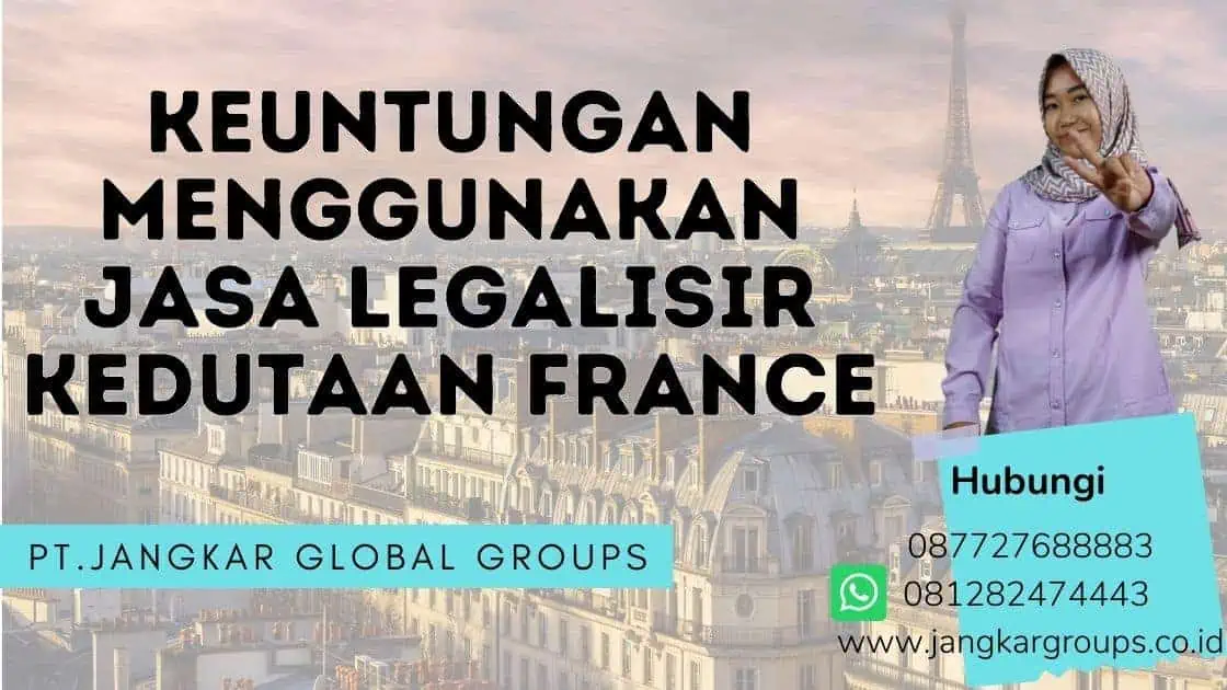 Keuntungan Menggunakan Jasa Legalisir Kedutaan France