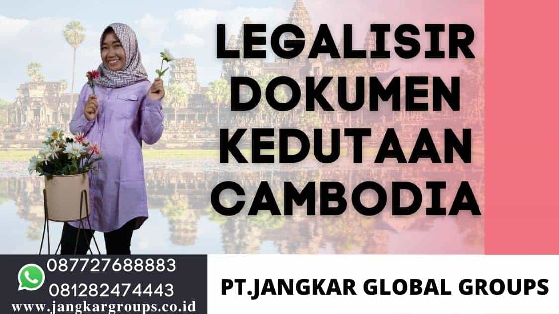 Legalisir Dokumen Kedutaan Cambodia,Jasa Legalisir Kedutaan Cambodia