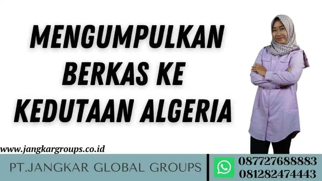 Mengumpulkan Berkas Ke Kedutaan Algeria