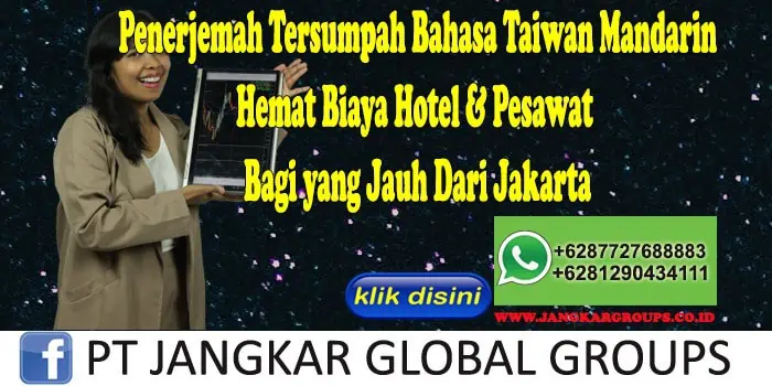 Penerjemah Tersumpah Bahasa Taiwan Mandarin Hemat Biaya Hotel & Pesawat Bagi yang Jauh Dari Jakarta