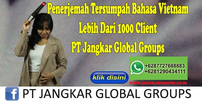 Penerjemah Tersumpah Bahasa Vietnam Lebih Dari 1000 Client PT Jangkar Global Groups