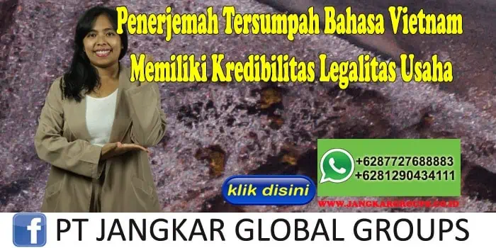 Penerjemah Tersumpah Bahasa Vietnam Memiliki Kredibilitas Legalitas Usaha