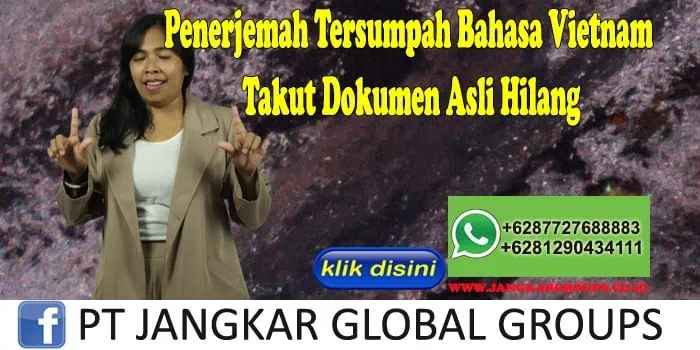 Penerjemah Tersumpah Bahasa Vietnam Takut Dokumen Asli Hilang