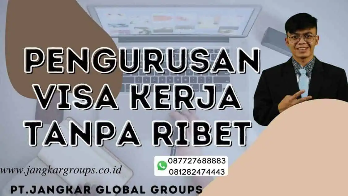 Pengurusan Visa Kerja Tanpa Ribet