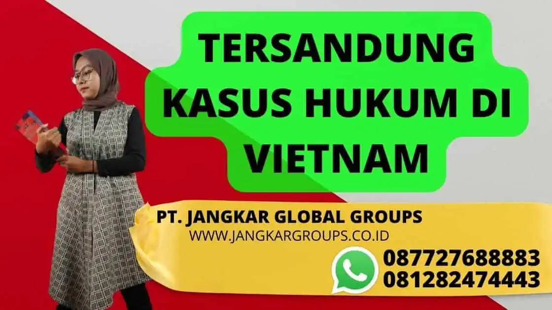 TERSANDUNG KASUS HUKUM DI VIETNAM