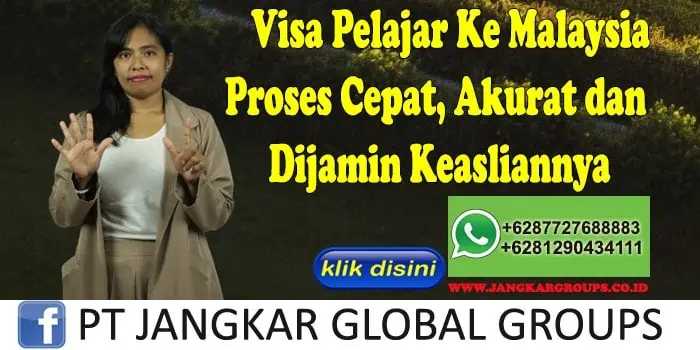 Visa Pelajar Ke Malaysia Proses Cepat, Akurat dan Dijamin Keasliannya