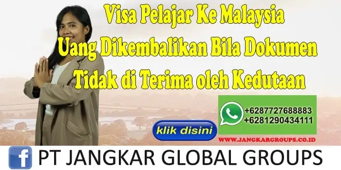 Visa Pelajar Ke Malaysia Uang Dikembalikan Bila Dokumen Tidak di Terima oleh Kedutaan