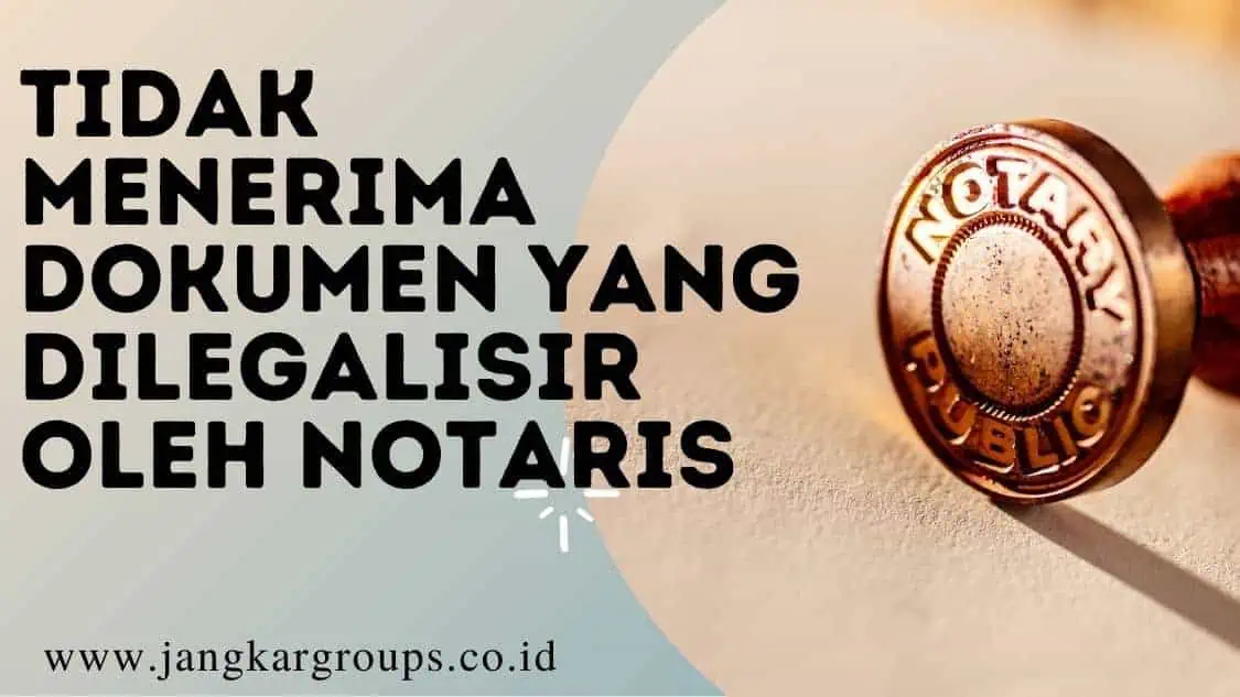 idak Menerima Dokumen Yang Dilegalisir Oleh Notaris