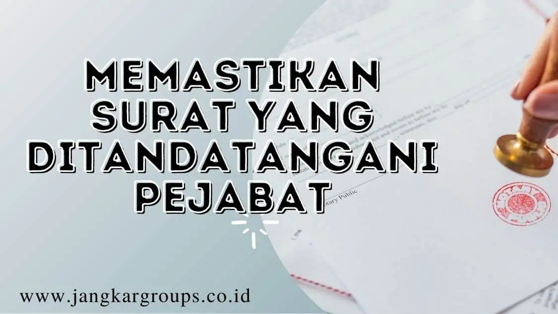 memastikan surat atau dokumen yang ditandatangani pejabat