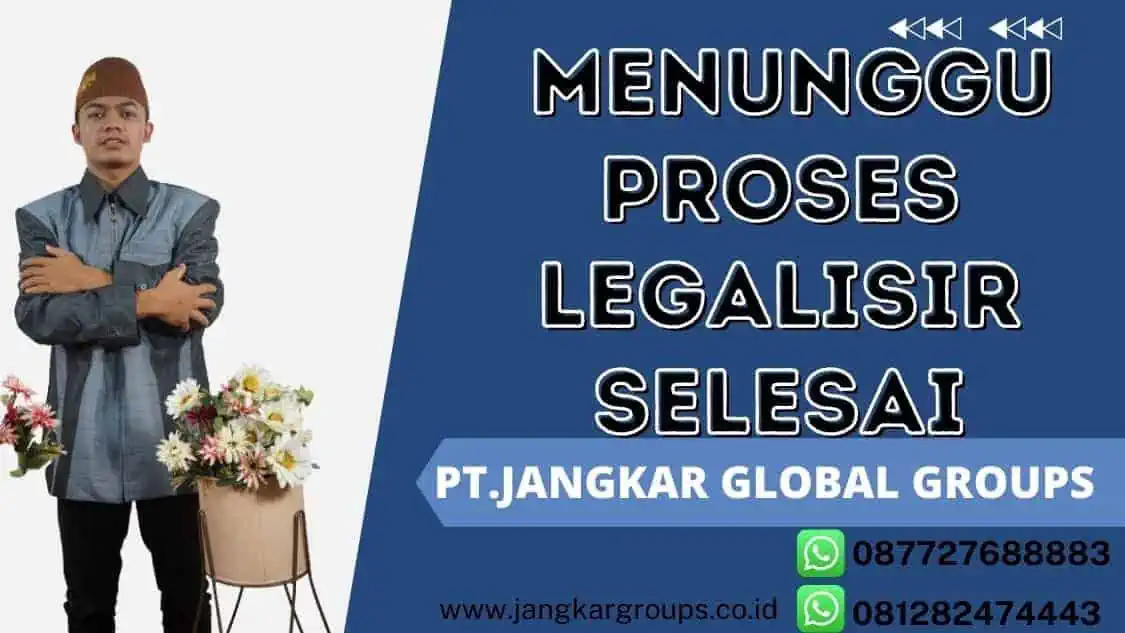 menunggu proses legalisir itu selesai