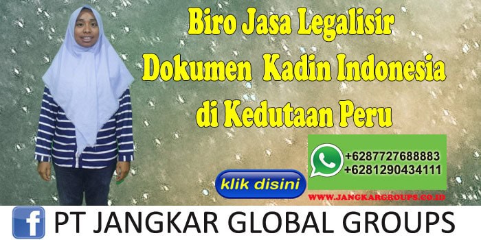 Biro Jasa Legalisir Dokumen Kadin Indonesia di Kedutaan Peru