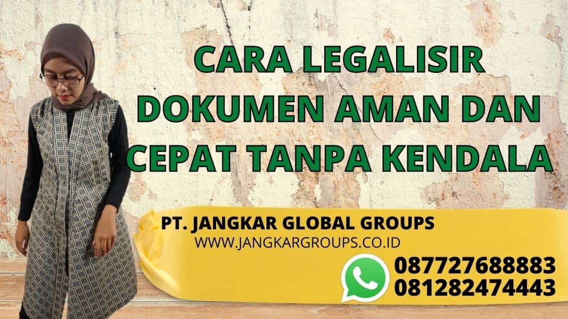 CARA LEGALISIR DOKUMEN AMAN DAN CEPAT TANPA KENDALA