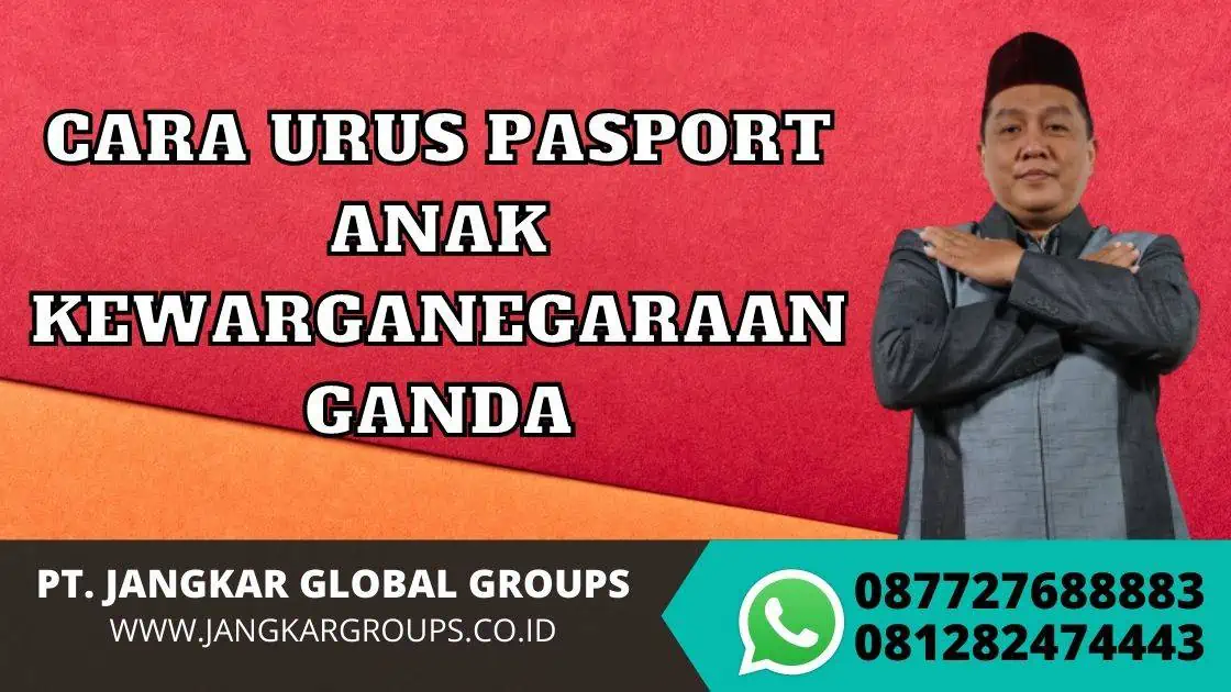 CARA URUS PASPORT ANAK KEWARGANEGARAAN GANDA