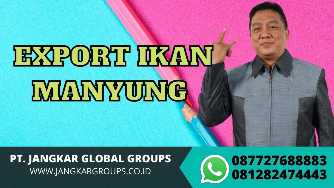  EXPORT IKAN MANYUNG