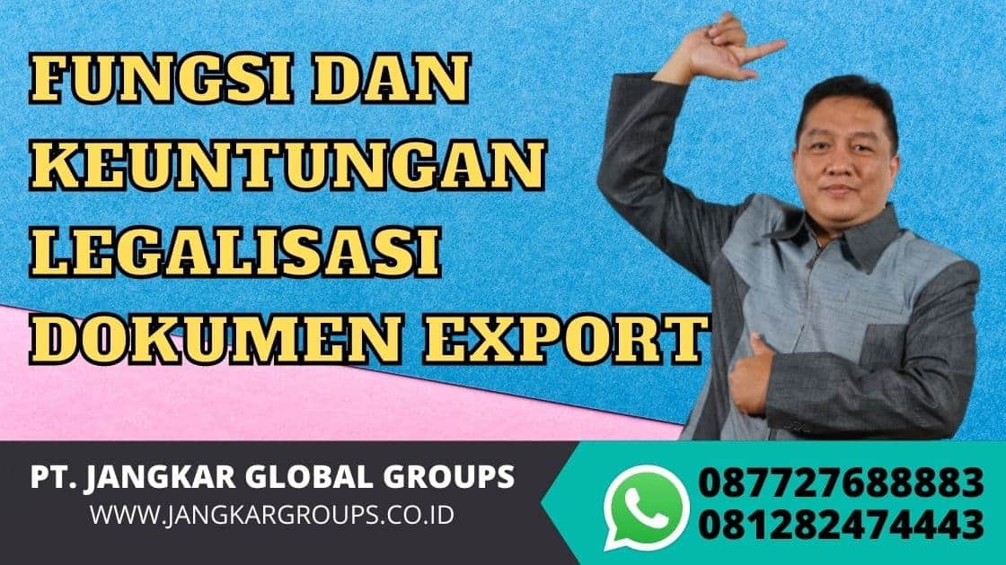 FUNGSI DAN KEUNTUNGAN LEGALISASI DOKUMEN EXPORT