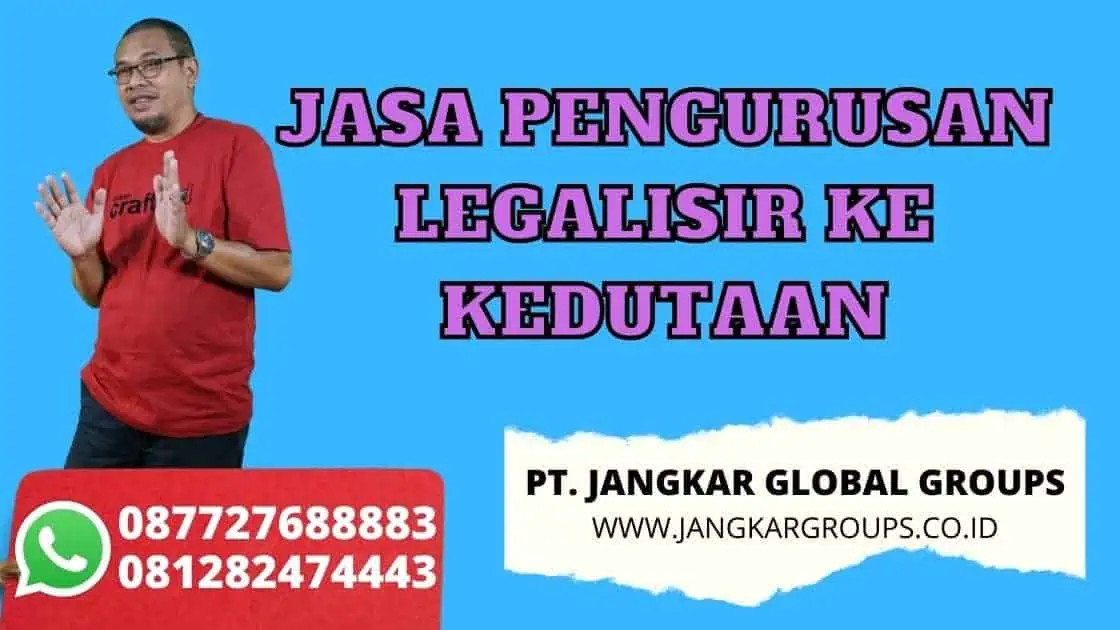 JASA PENGURUSAN LEGALISIR KE KEDUTAAN