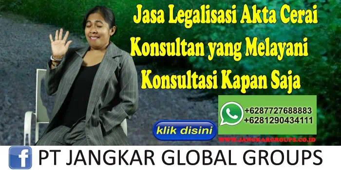 Jasa Legalisasi Akta Cerai Konsultan yang Melayani Konsultasi Kapan Saja