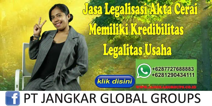 Jasa Legalisasi Akta Cerai Memiliki Kredibilitas Legalitas Usaha