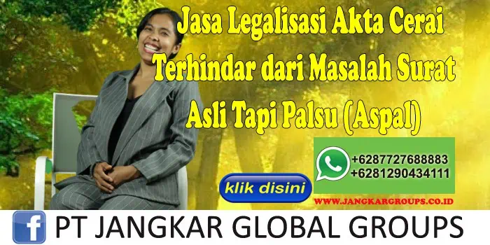 Jasa Legalisasi Akta Cerai Terhindar dari Masalah Surat Asli Tapi Palsu (Aspal)