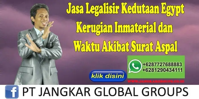 Jasa Legalisir Kedutaan Egypt Kerugian Inmaterial dan Waktu Akibat Surat Aspal