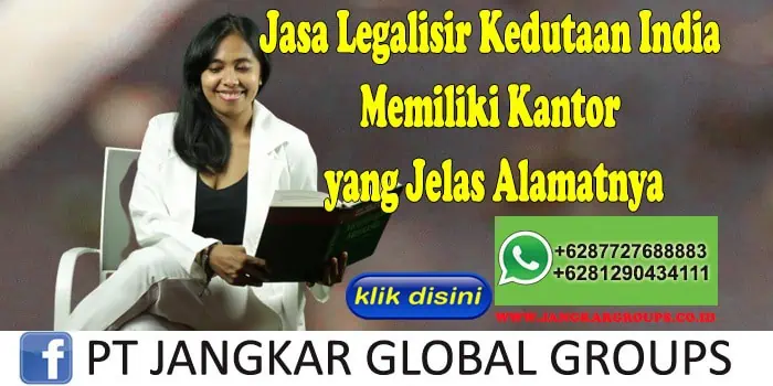 Jasa Legalisir Kedutaan India Memiliki Kantor yang Jelas Alamatnya