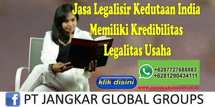 Jasa Legalisir Kedutaan India Memiliki Kredibilitas Legalitas Usaha