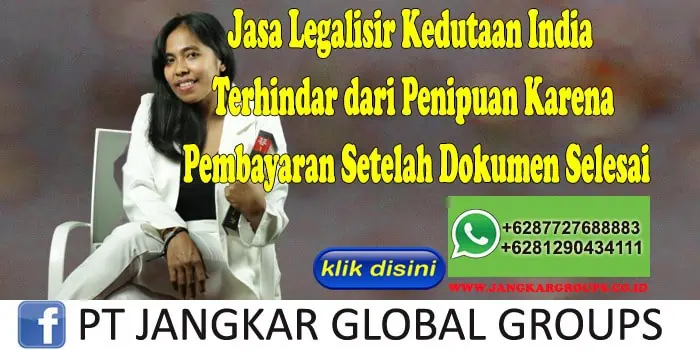 Jasa Legalisir Kedutaan India Terhindar dari Penipuan Karena Pembayaran Setelah Dokumen Selesai