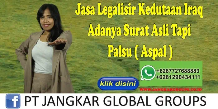 Jasa Legalisir Kedutaan Iraq Adanya Surat Asli Tapi Palsu ( Aspal )