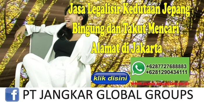 Jasa Legalisir Kedutaan Jepang Bingung dan Takut Mencari Alamat di Jakarta