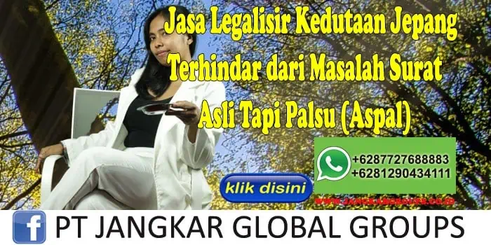 Jasa Legalisir Kedutaan Jepang Terhindar dari Masalah Surat Asli Tapi Palsu (Aspal)