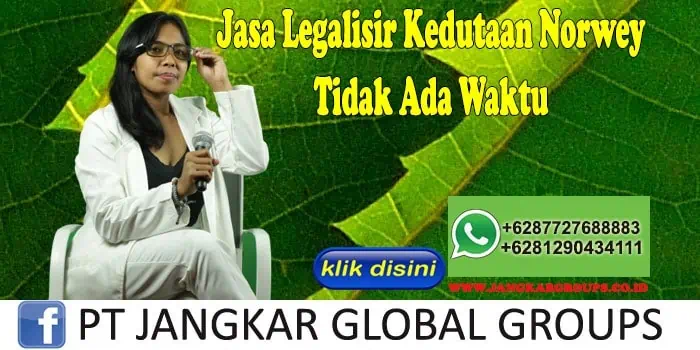 Jasa Legalisir Kedutaan Norwey Tidak Ada Waktu