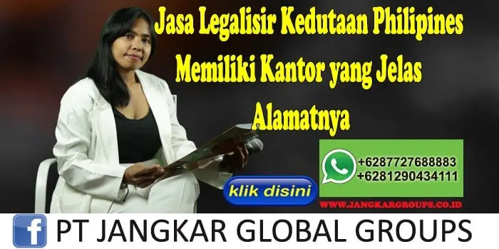 Jasa Legalisir Kedutaan Philipines Memiliki Kantor yang Jelas Alamatnya