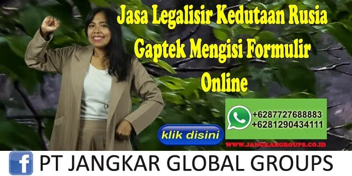 Jasa Legalisir Kedutaan Rusia Gaptek Mengisi Formulir Online