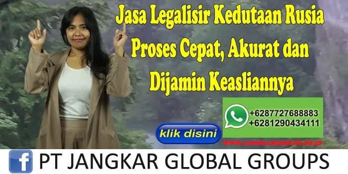 Jasa Legalisir Kedutaan Rusia Proses Cepat, Akurat dan Dijamin Keasliannya