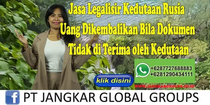 Jasa Legalisir Kedutaan Rusia Uang Dikembalikan Bila Dokumen Tidak di Terima oleh Kedutaan