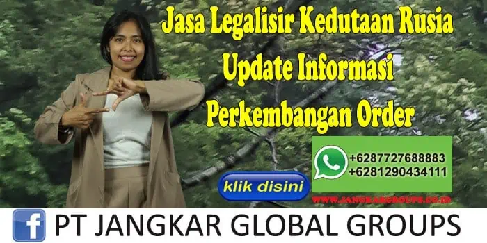 Jasa Legalisir Kedutaan Rusia Update Informasi Perkembangan Order