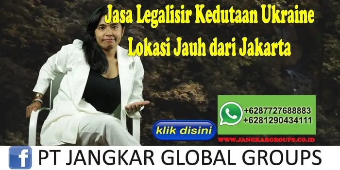 2. Jasa Legalisir Kedutaan Ukraine Lokasi Jauh dari Jakarta