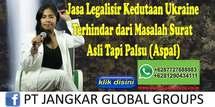 Jasa Legalisir Kedutaan Ukraine Terhindar dari Masalah Surat Asli Tapi Palsu (Aspal)