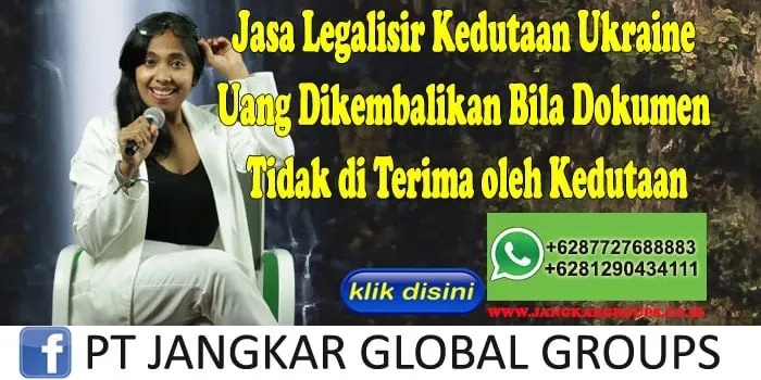 Jasa Legalisir Kedutaan Ukraine Uang Dikembalikan Bila Dokumen Tidak di Terima oleh Kedutaan