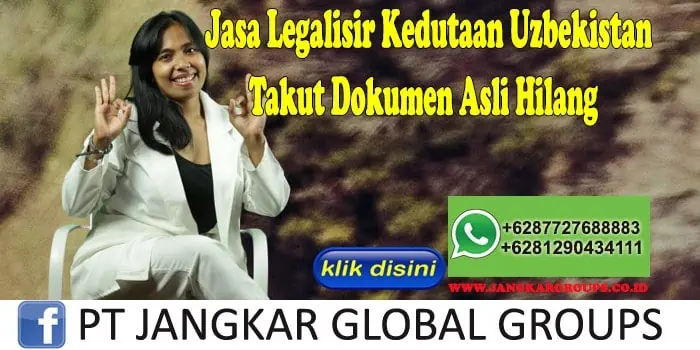 Jasa Legalisir Kedutaan Uzbekistan Takut Dokumen Asli Hilang