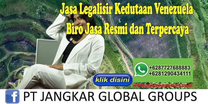 Jasa Legalisir Kedutaan Venezuela Biro Jasa Resmi dan Terpercaya