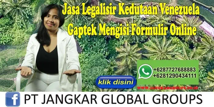 Jasa Legalisir Kedutaan Venezuela Gaptek Mengisi Formulir Online