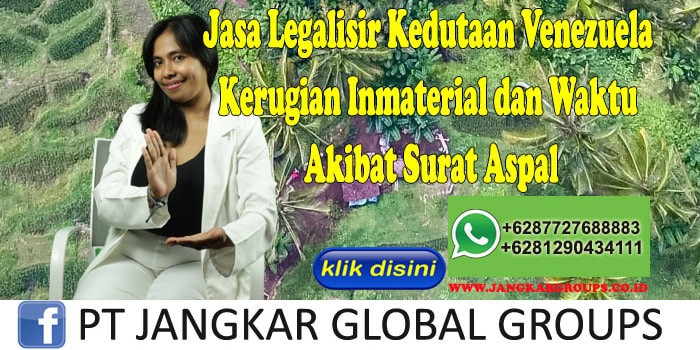 Jasa Legalisir Kedutaan Venezuela Kerugian Inmaterial dan Waktu Akibat Surat Aspal