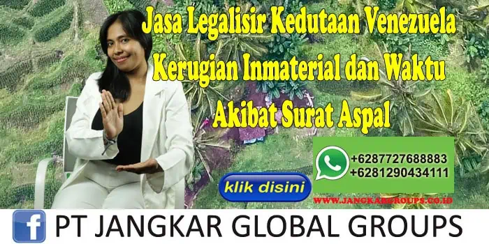 Jasa Legalisir Kedutaan Venezuela Kerugian Inmaterial dan Waktu Akibat Surat Aspal