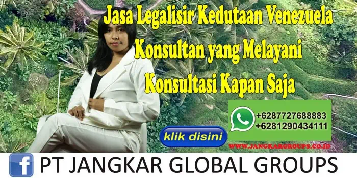 Jasa Legalisir Kedutaan Venezuela Konsultan yang Melayani Konsultasi Kapan Saja