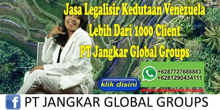 Jasa Legalisir Kedutaan Venezuela Lebih Dari 1000 Client PT Jangkar Global Groups