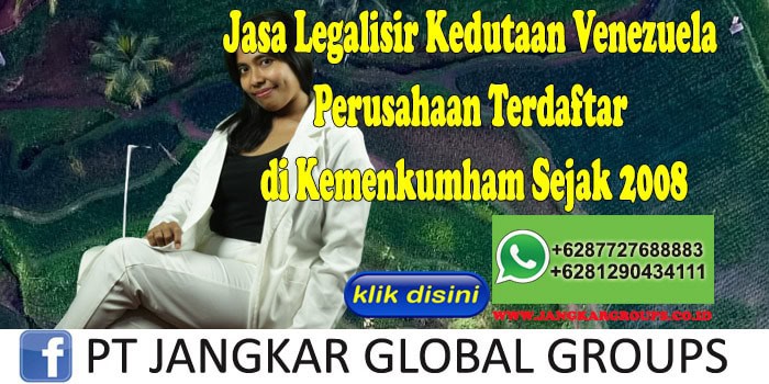 Jasa Legalisir Kedutaan Venezuela Perusahaan Terdaftar di Kemenkumham Sejak 2008