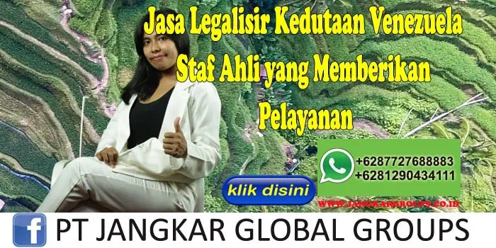 Jasa Legalisir Kedutaan Venezuela Staf Ahli yang Memberikan Pelayanan