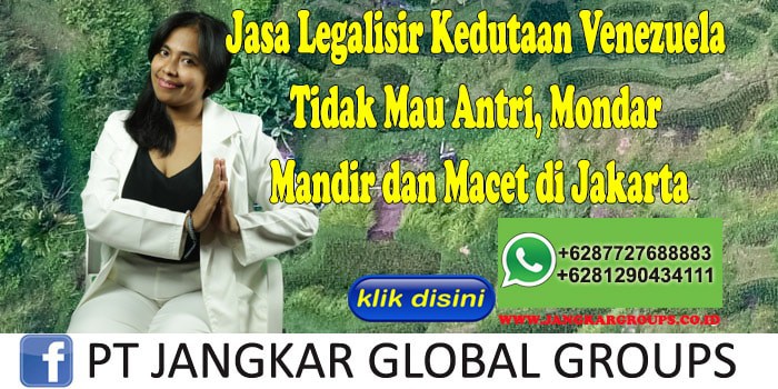 Jasa Legalisir Kedutaan Venezuela Tidak Mau Antri, Mondar Mandir dan Macet di Jakarta